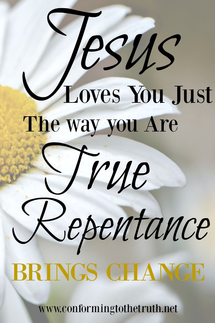 jesus loves us just the way we are. But, true repentance brings about change. Have you been changed by the power of Christ's blood?